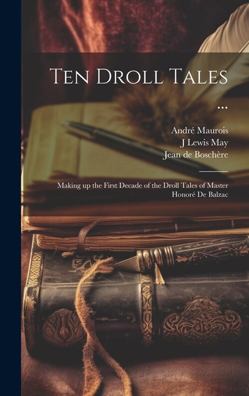 Ten Droll Tales ...: Making up the First Decade of the Droll Tales of Master Honor?de Balzac (Hardcover)