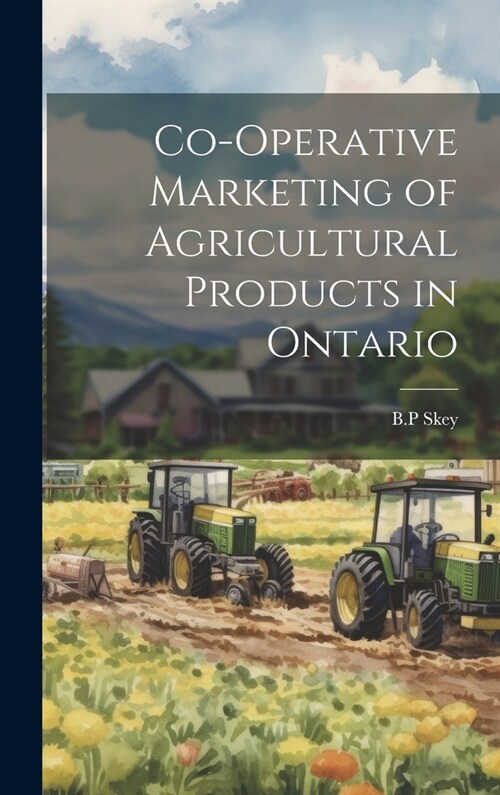 Co-operative Marketing of Agricultural Products in Ontario (Hardcover)