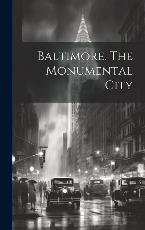 Baltimore. The Monumental City (Hardcover)