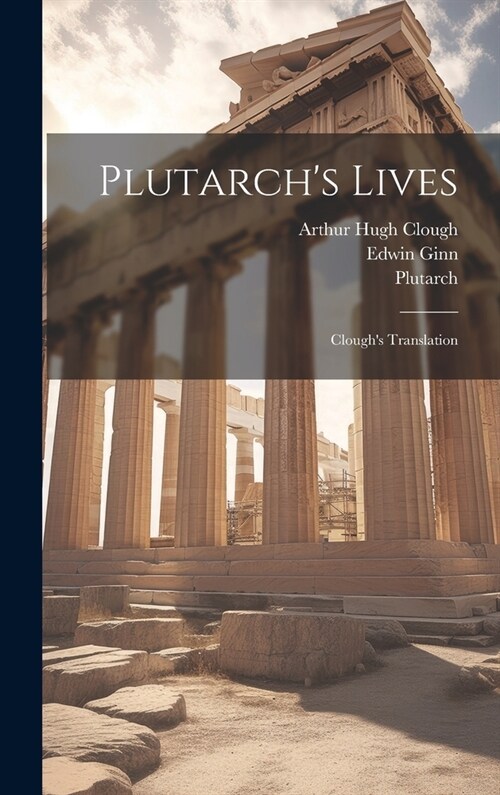 Plutarchs Lives: Cloughs Translation (Hardcover)