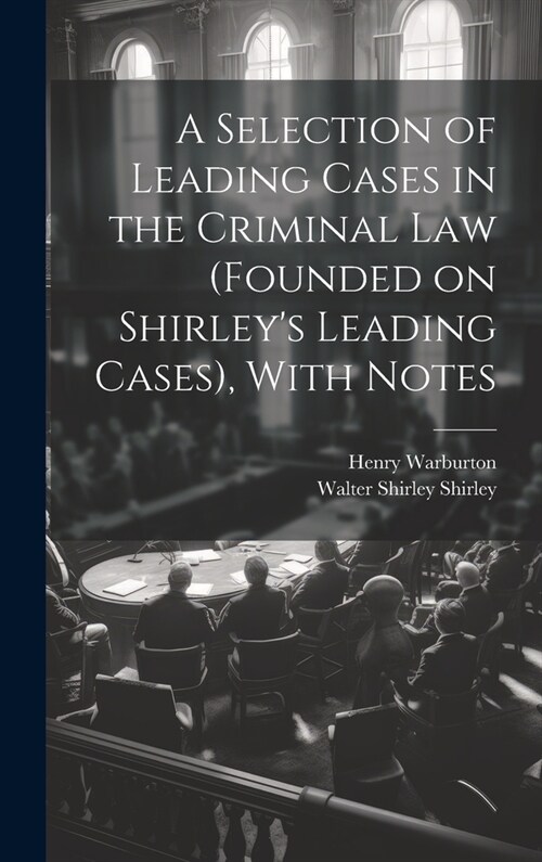 A Selection of Leading Cases in the Criminal Law (founded on Shirleys Leading Cases), With Notes (Hardcover)