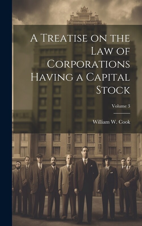 A Treatise on the Law of Corporations Having a Capital Stock; Volume 3 (Hardcover)