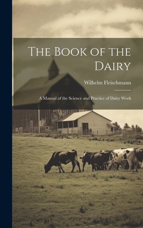 The Book of the Dairy: A Manual of the Science and Practice of Dairy Work (Hardcover)