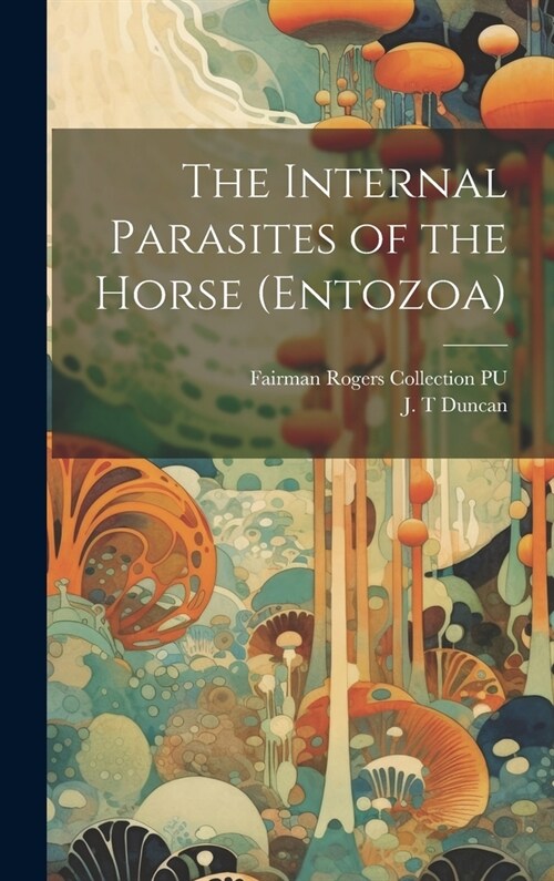 The Internal Parasites of the Horse (Entozoa) (Hardcover)