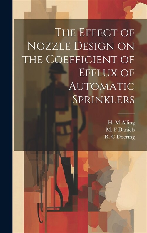 The Effect of Nozzle Design on the Coefficient of Efflux of Automatic Sprinklers (Hardcover)