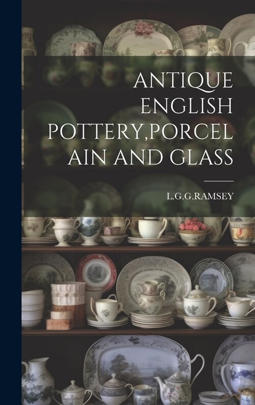 Antique English Pottery, Porcelain and Glass (Hardcover)