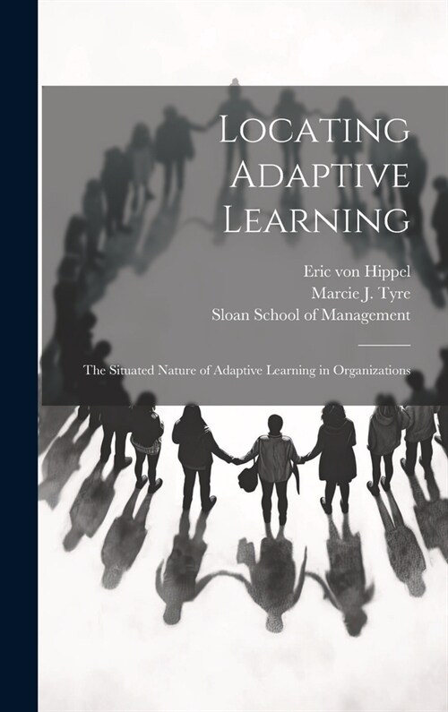 Locating Adaptive Learning: The Situated Nature of Adaptive Learning in Organizations (Hardcover)