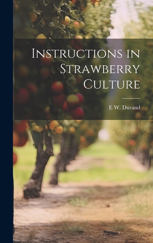 Instructions in Strawberry Culture (Hardcover)