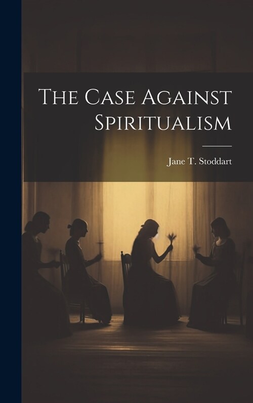 The Case Against Spiritualism (Hardcover)