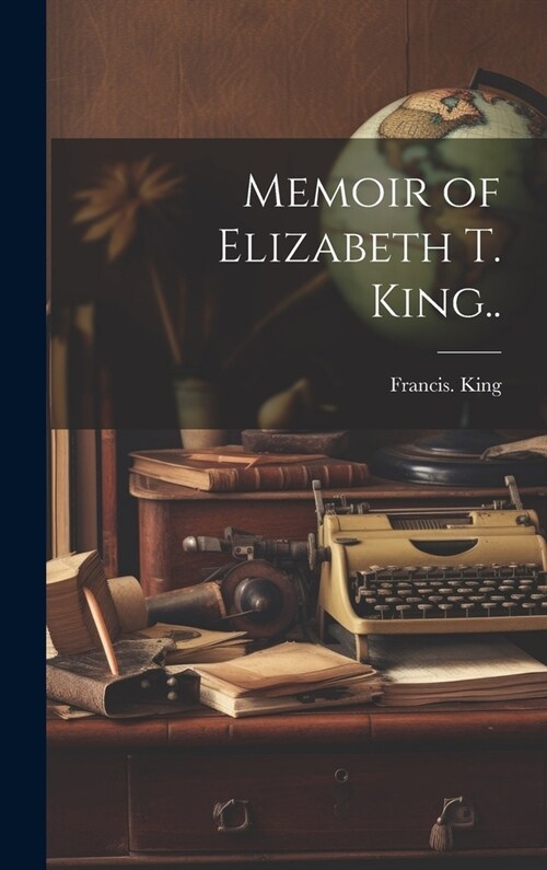 Memoir of Elizabeth T. King.. (Hardcover)