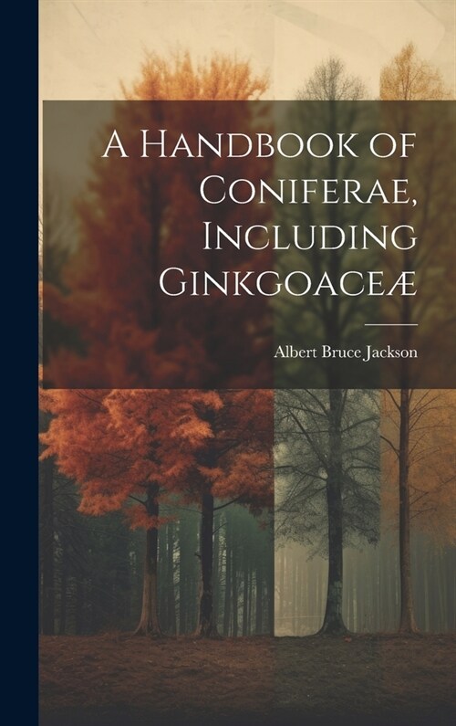 A Handbook of Coniferae, Including Ginkgoace? (Hardcover)
