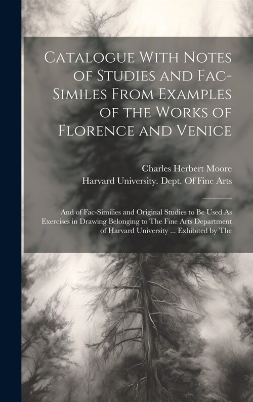 Catalogue With Notes of Studies and Fac-Similes From Examples of the Works of Florence and Venice: And of Fac-Similies and Original Studies to Be Used (Hardcover)