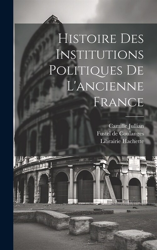 Histoire des Institutions Politiques De Lancienne France (Hardcover)