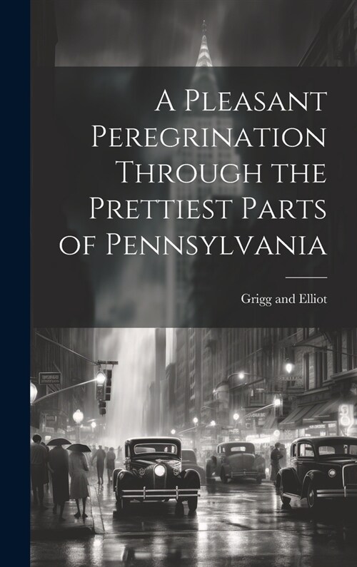 A Pleasant Peregrination Through the Prettiest Parts of Pennsylvania (Hardcover)