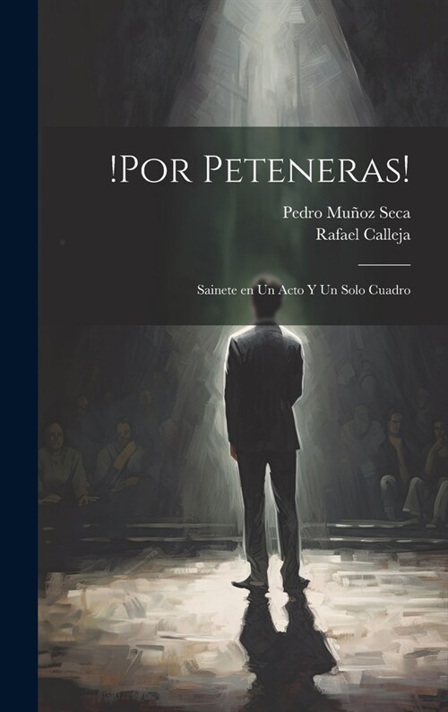 !Por peteneras!: Sainete en un acto y un solo cuadro (Hardcover)