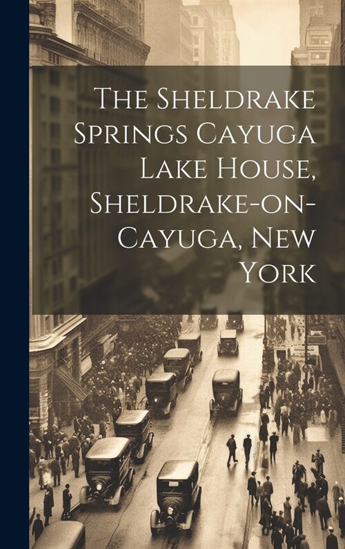 The Sheldrake Springs Cayuga Lake House, Sheldrake-on-Cayuga, New York (Hardcover)