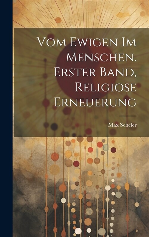 Vom ewigen im Menschen. Erster Band, Religiose Erneuerung (Hardcover)