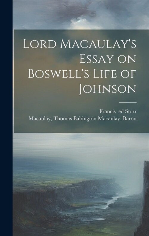 Lord Macaulays Essay on Boswells Life of Johnson (Hardcover)