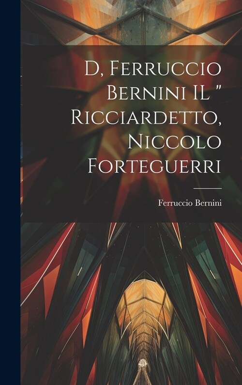 D, Ferruccio Bernini IL  Ricciardetto, Niccolo Forteguerri (Hardcover)