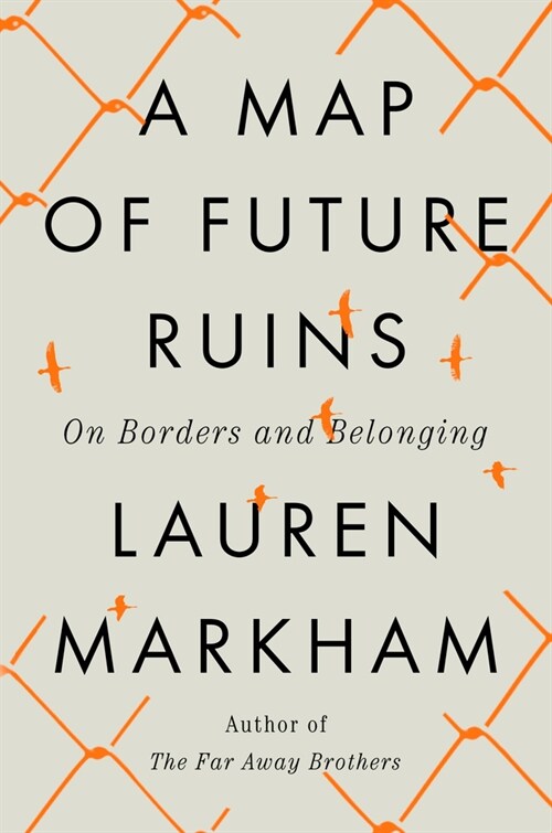 A Map of Future Ruins: On Borders and Belonging (Hardcover)