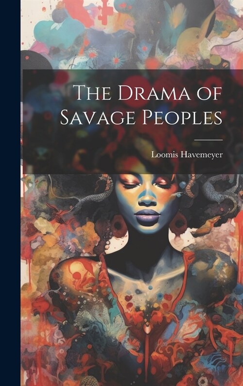 The Drama of Savage Peoples (Hardcover)