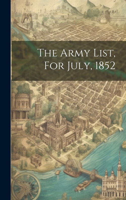 The Army List, For July, 1852 (Hardcover)