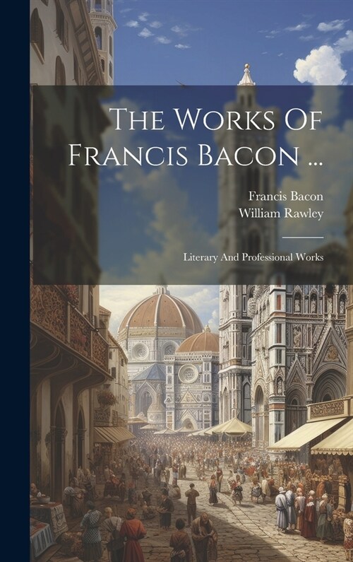 The Works Of Francis Bacon ...: Literary And Professional Works (Hardcover)