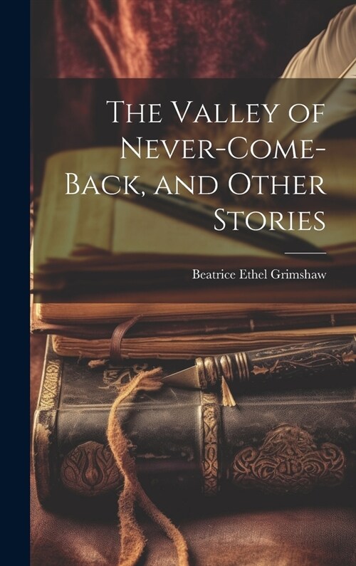 The Valley of Never-Come-Back, and Other Stories (Hardcover)