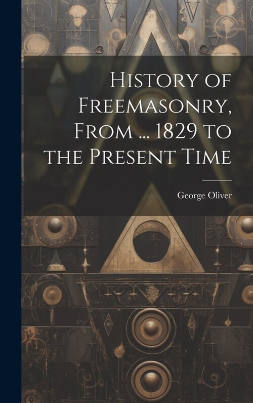 History of Freemasonry, From ... 1829 to the Present Time (Hardcover)