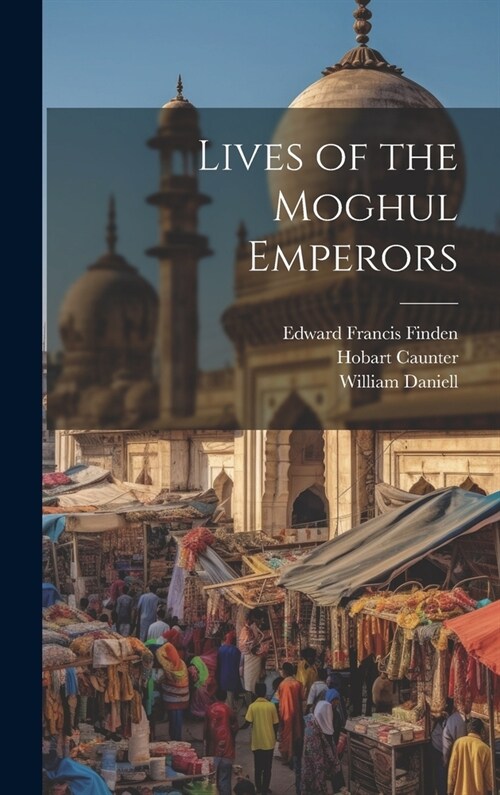 Lives of the Moghul Emperors (Hardcover)