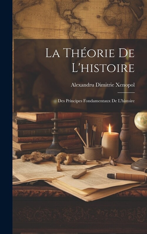 La Th?rie De Lhistoire: Des Principes Fondamentaux De Lhistoire (Hardcover)