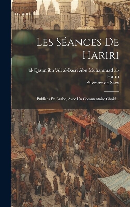 Les S?nces De Hariri: Publi?s En Arabe, Avec Un Commentaire Choisi... (Hardcover)