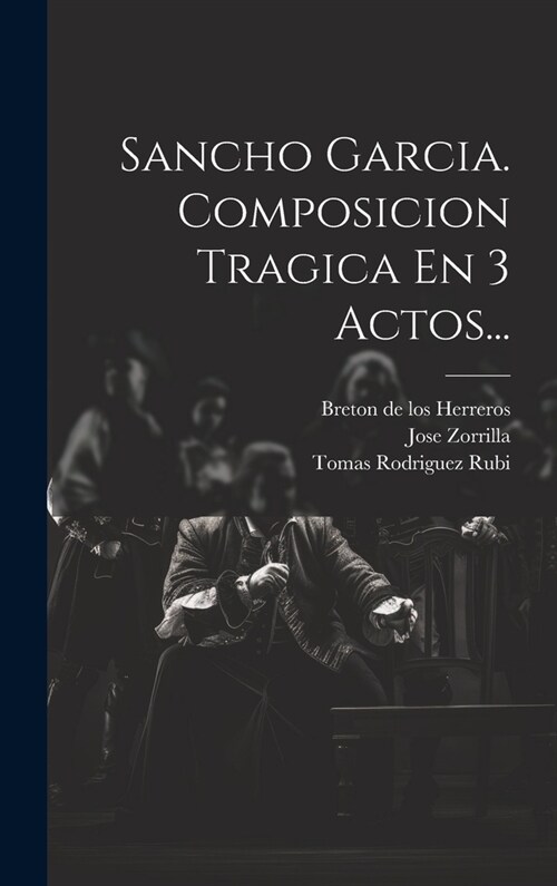 Sancho Garcia. Composicion Tragica En 3 Actos... (Hardcover)