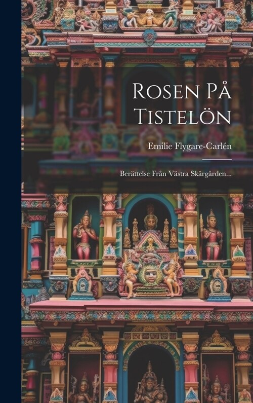 Rosen P?Tistel?: Ber?telse Fr? V?tra Sk?g?den... (Hardcover)