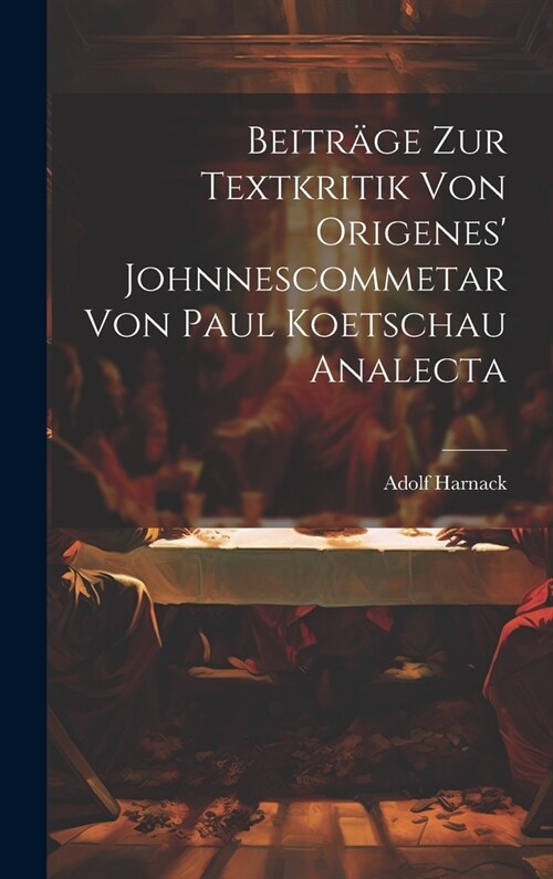 Beitr?e Zur Textkritik Von Origenes Johnnescommetar Von Paul Koetschau Analecta (Hardcover)