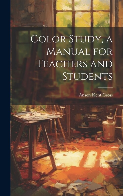 Color Study, a Manual for Teachers and Students (Hardcover)