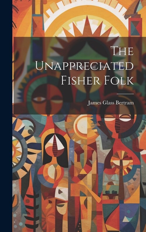 The Unappreciated Fisher Folk (Hardcover)