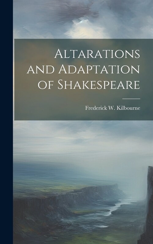 Altarations and Adaptation of Shakespeare (Hardcover)