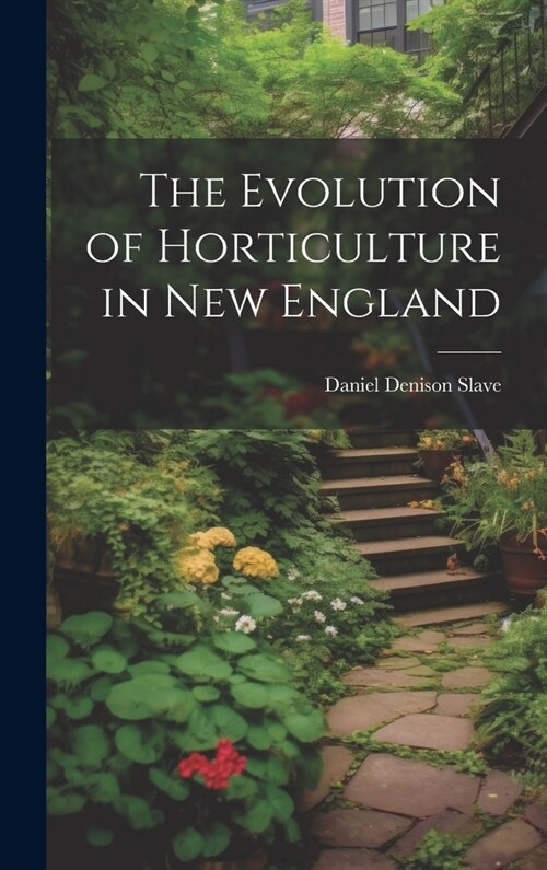 The Evolution of Horticulture in New England (Hardcover)