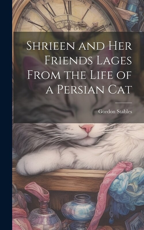 Shrieen and her Friends Lages From the Life of a Persian Cat (Hardcover)