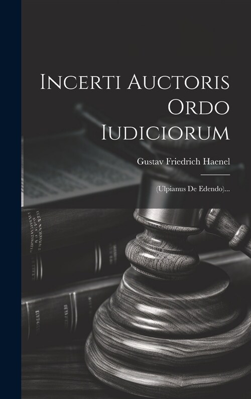 Incerti Auctoris Ordo Iudiciorum: (ulpianus De Edendo)... (Hardcover)