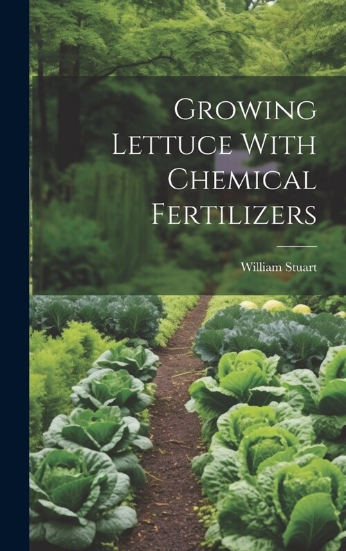 Growing Lettuce With Chemical Fertilizers (Hardcover)