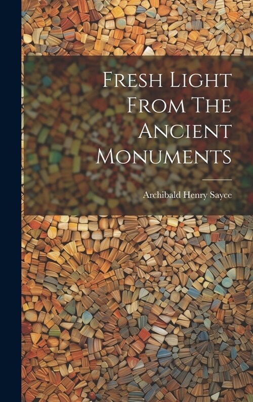 Fresh Light From The Ancient Monuments (Hardcover)