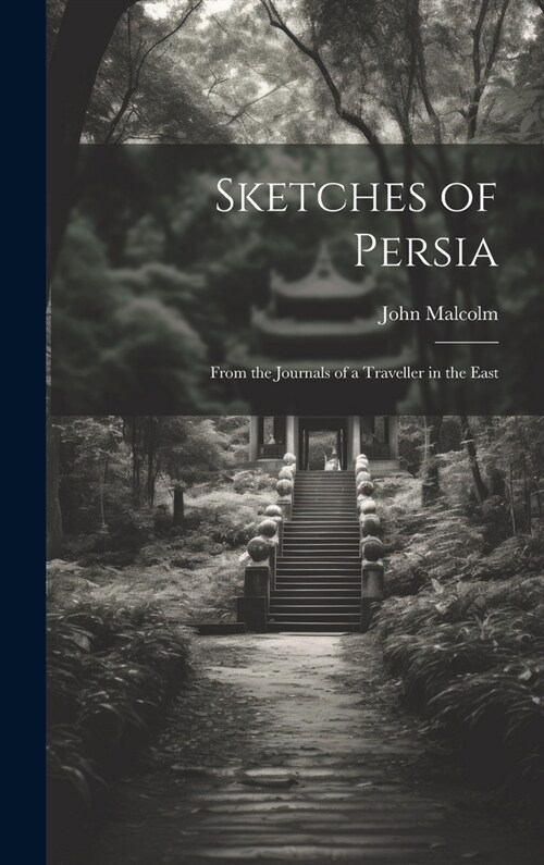 Sketches of Persia: From the Journals of a Traveller in the East (Hardcover)