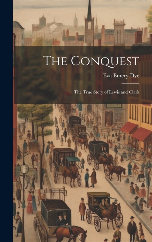 The Conquest: The True Story of Lewis and Clark (Hardcover)