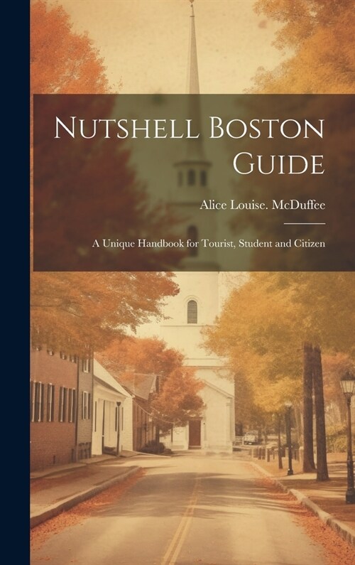Nutshell Boston Guide: A Unique Handbook for Tourist, Student and Citizen (Hardcover)