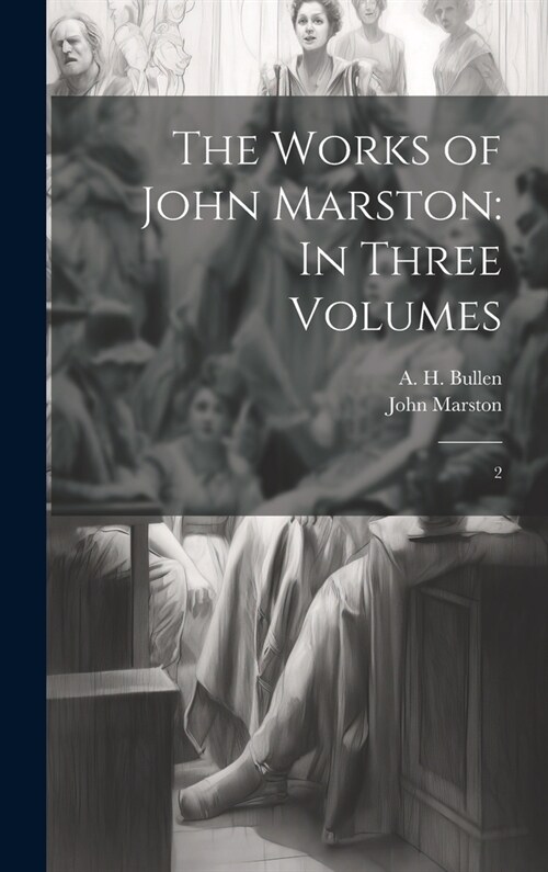 The Works of John Marston: In Three Volumes: 2 (Hardcover)