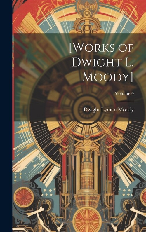 [Works of Dwight L. Moody]; Volume 4 (Hardcover)