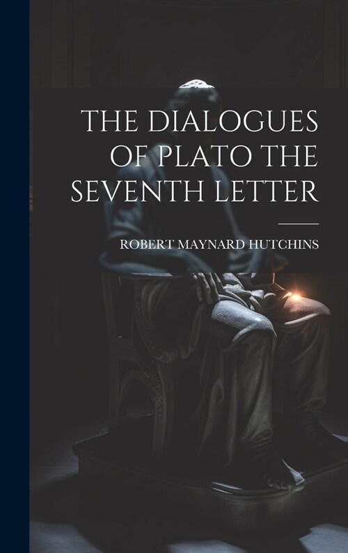 The Dialogues of Plato the Seventh Letter (Hardcover)