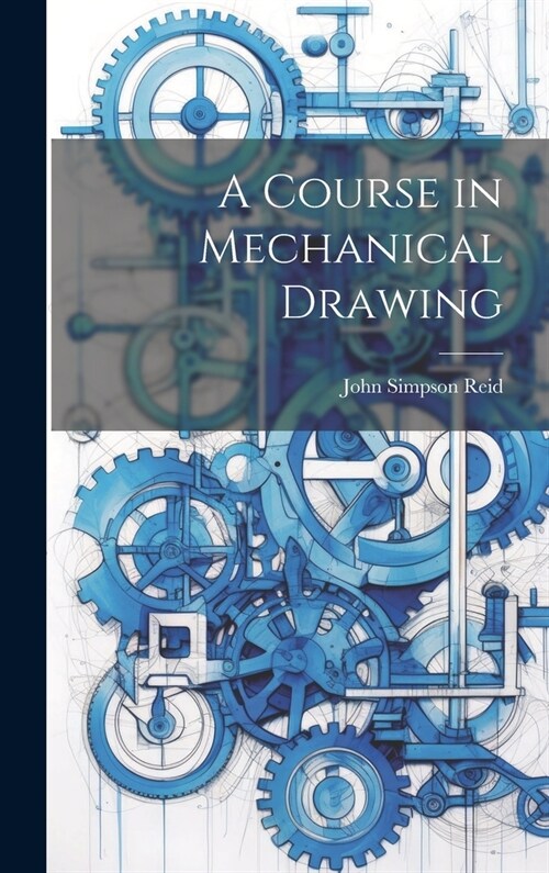 A Course in Mechanical Drawing (Hardcover)